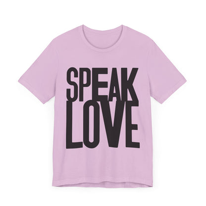 Speak Love Tee - Unisex T-Shirt