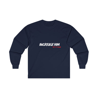 Increase Him Unisex Ultra Cotton Long Sleeve Tee