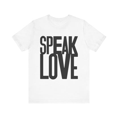 Speak Love Tee - Unisex T-Shirt