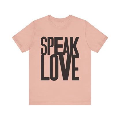 Speak Love Tee - Unisex T-Shirt