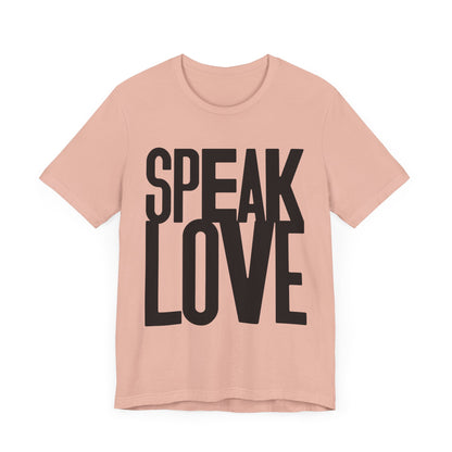 Speak Love Tee - Unisex T-Shirt