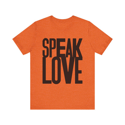 Speak Love Tee - Unisex T-Shirt